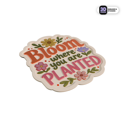 BLOOM WHERE YOU ARE PLANTED Stickmadly