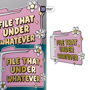 FILE THAT UNDER WHATEVER Stickmadly