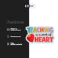 Teaching is a work of Heart Stickmadly