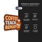 Coffee Teach Repeat Stickmadly