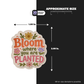 BLOOM WHERE YOU ARE PLANTED - Stickmadly