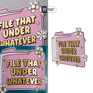 FILE THAT UNDER WHATEVER - Stickmadly