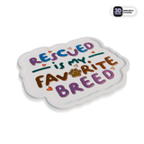 RESCUED IS MY FAVORITE BREED - Stickmadly